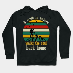 A walk in nature walks the soul back home Hoodie